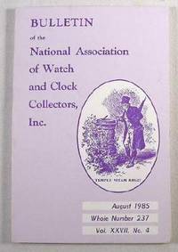 Image for Bulletin of the National Association of Watch and Clock Collectors, Inc. Vol. XXVII, No. 4, August 1985, Whole Number 237 Bulletin of the National Association of Watch and Clock Collectors, Inc. Vol. XXVII, No. 4, August 1985, Whole Number 237