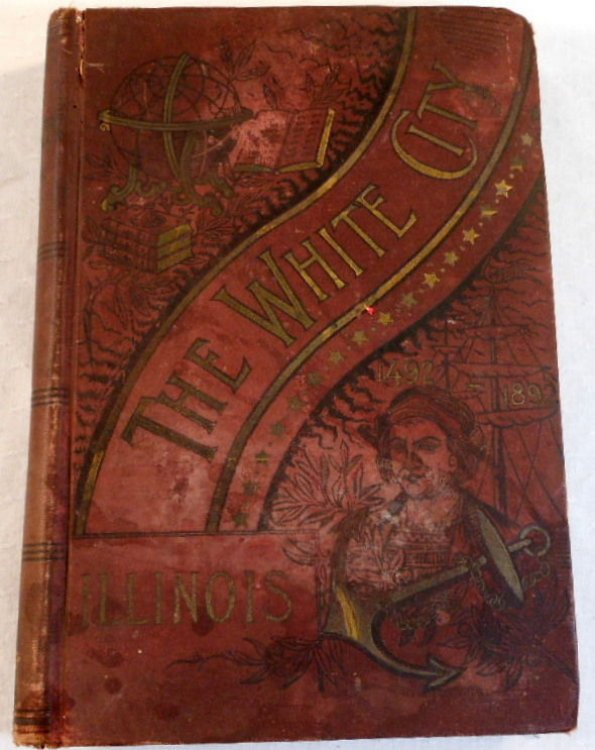 Image for The White City. The Historical, Biographical and Philanthropical Record of Illinois, To Which is Added.Illinois at the World's Columbian Exposition The White City. The Historical, Biographical and Philanthropical Record of Illinois, To Which is Added.Illinois at the World's Columbian Exposition