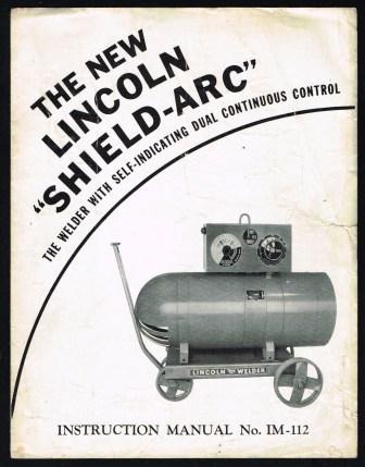 The New Lincoln 'Shield-Arc'; The Welder with Self-Indicating Dual Continuous Control; Instruction Manual No. IM-112