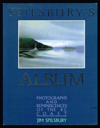 Spilsbury's Album: Photographs and Reminiscences of the BC Coast