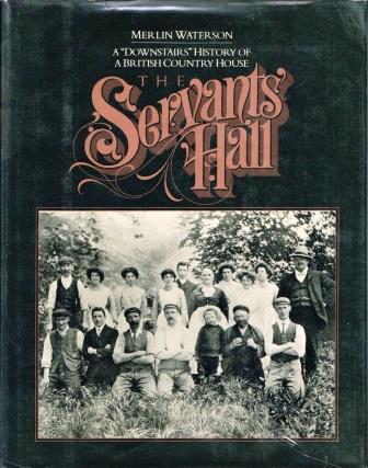 The Servants' Hall: A Downstairs History of a British Country House