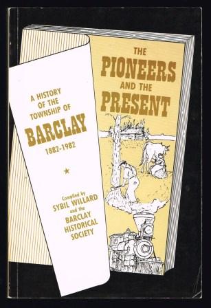 Image for The Pioneers and the present : a history of the township of Barclay, 1882-1982 The Pioneers and the present : a history of the township of Barclay, 1882-1982