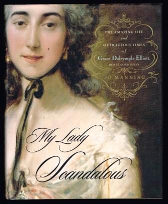 My Lady Scandalous : The Amazing Life and Outrageous Times of Grace Dalrymple Elliot, Royal Courtesan
