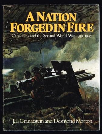 A Nation Forged in Fire; Canadians and the Second World War 1939-1945