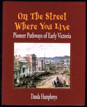 Image for On the Street Where You Live: Pioneer Pathways of Early Victoria On the Street Where You Live: Pioneer Pathways of Early Victoria