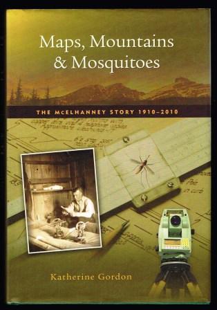 Maps, Mountains and Mosquitoes : The McElhanney Story, 1910-2010