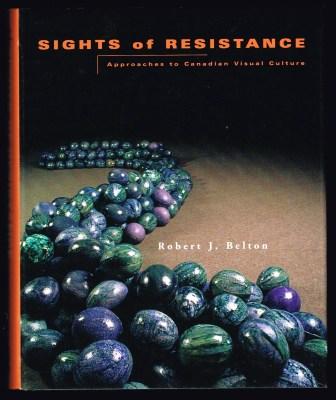 Sights of Resistance: Approaches to Canadian Visual Culture