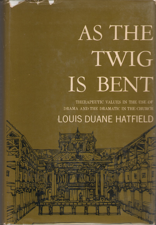 As The Twig Is Bent Therapeutic Values in the Use of Drama and the Dramatic in the Church