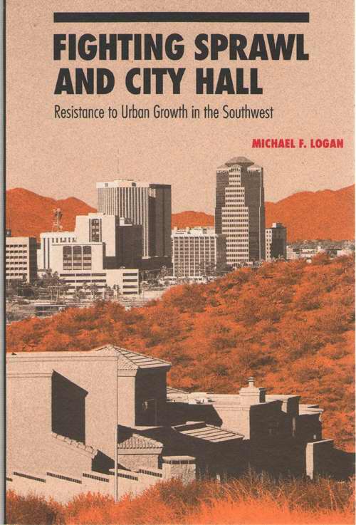 Fighting Sprawl And City Hall; Resistance to Urban Growth in the Southwest