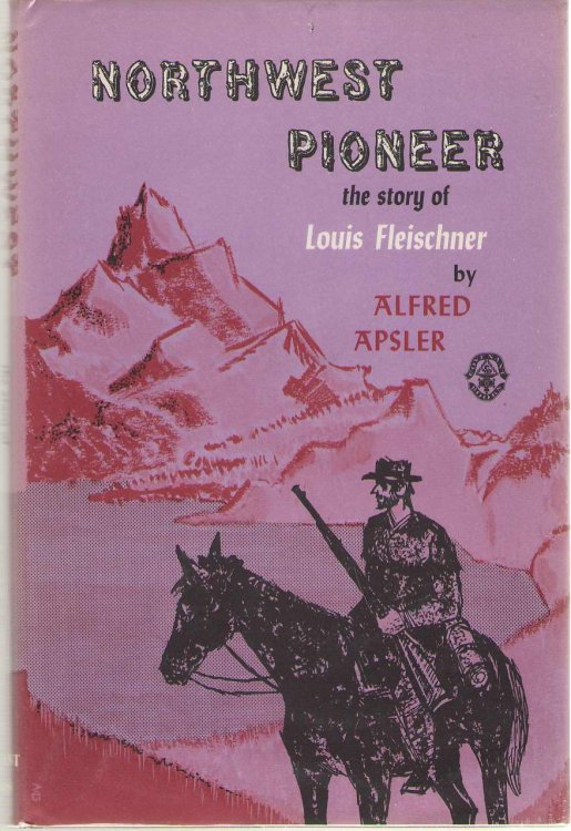 Northwest Pioneer; The Story of Louis Fleischner