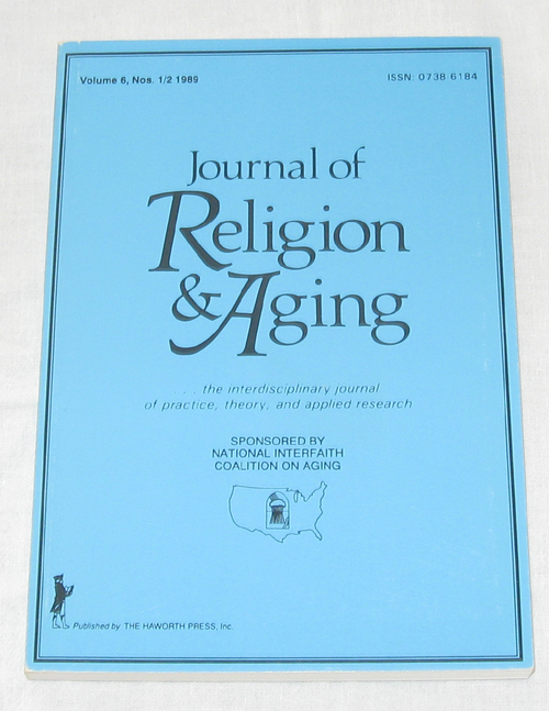 Image for Journal Of Religion & Aging: The Interdisciplinary Journal Of Practice, Theory, And Applied Research Volume 6, No. 1/2 1989 Journal Of Religion & Aging: The Interdisciplinary Journal Of Practice, Theory, And Applied Research Volume 6, No. 1/2 1989