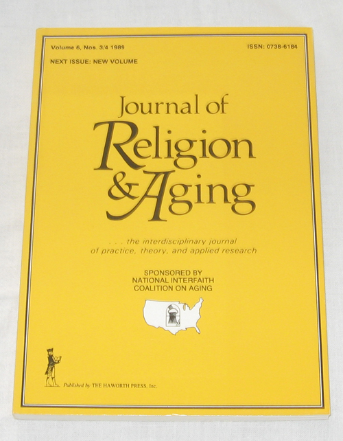 Image for Journal Of Religion & Aging: The Interdisciplinary Journal Of Practice, Theory, And Applied Research Volume 6, No. 3/4 1989 Journal Of Religion & Aging: The Interdisciplinary Journal Of Practice, Theory, And Applied Research Volume 6, No. 3/4 1989