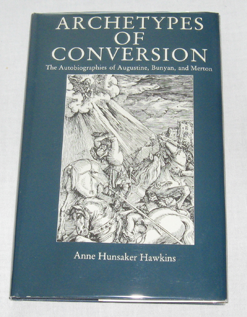 Image for Archetypes of Conversion The Autobiographies of Augustine, Bunyan, and Merton Archetypes of Conversion The Autobiographies of Augustine, Bunyan, and Merton