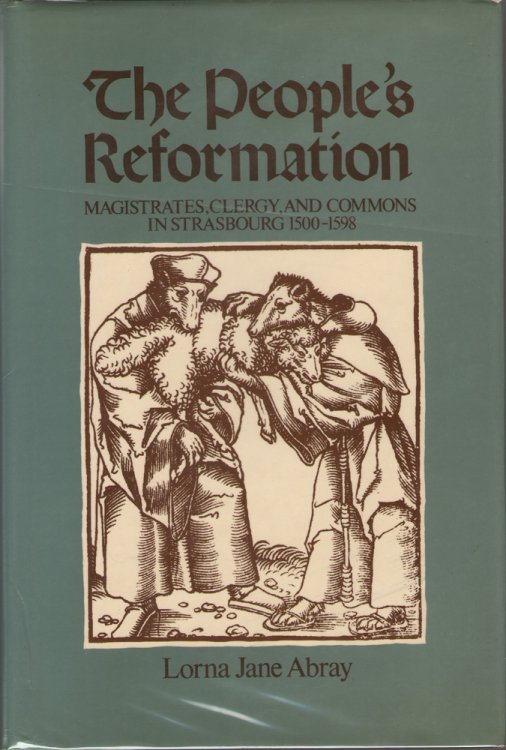 Image for The People's Reformation Magistrates, Clergy, and Commons in Strasbourg, 1500-1598 The People's Reformation Magistrates, Clergy, and Commons in Strasbourg, 1500-1598