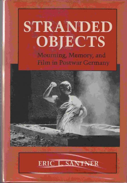 Stranded Objects; Mourning, Memory, and Film in Postwar Germany