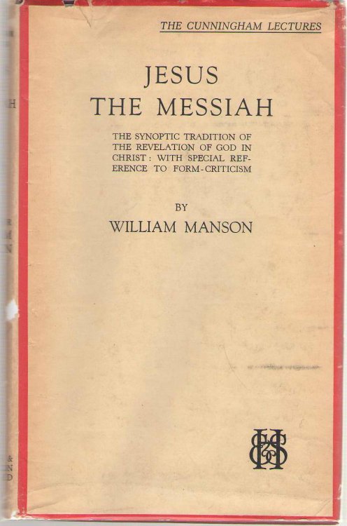 Jesus The Messiah The Synoptic Tradition of the Revelation of God in Christ: with Special Reference to Form Criticism