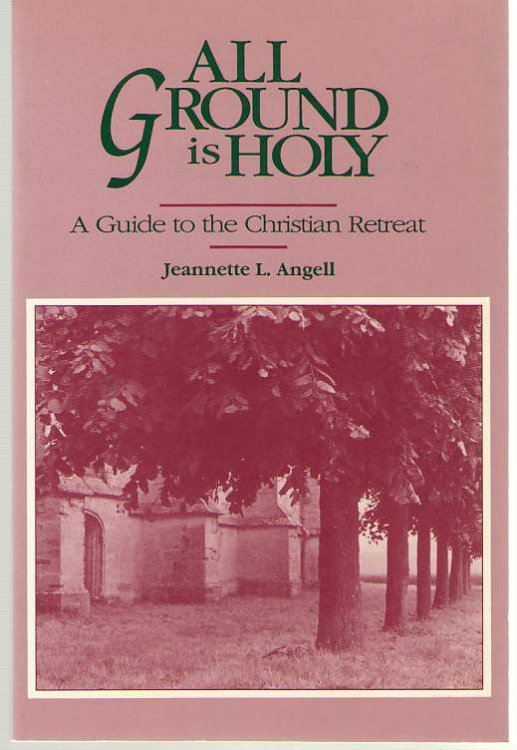 Image for All Ground is Holy A Guide to the Christian Retreat All Ground is Holy A Guide to the Christian Retreat