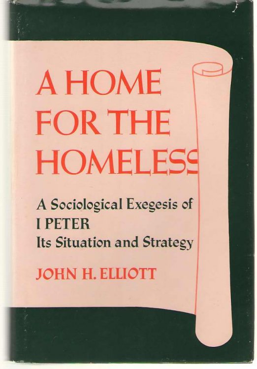 A Home for the Homeless A Sociological Exegesis of 1 Peter, its Situation and Strategy