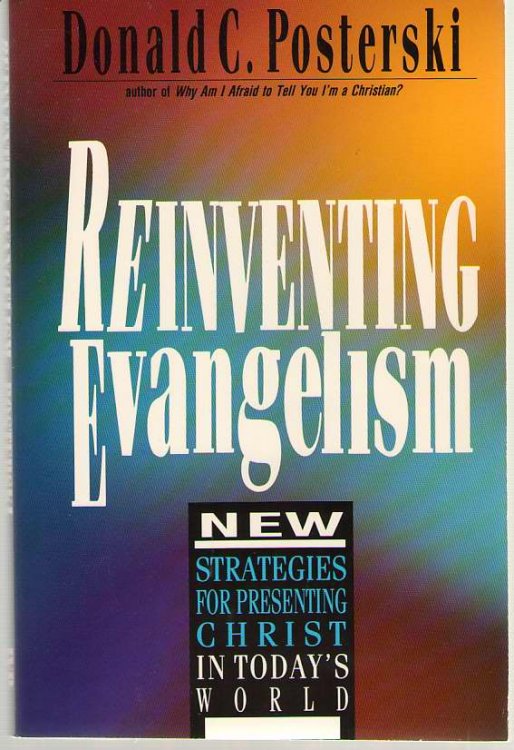 Image for Reinventing Evangelism New Strategies for Presenting Christ in Today's World Reinventing Evangelism New Strategies for Presenting Christ in Today's World