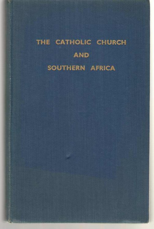 The Catholic Church And Southern Africa; A Series of Essays. Published to Commemorate the Establishment of the Hierarchy in Southern Africa