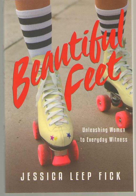 Image for Beautiful Feet Unleashing Women to Everyday Witness Beautiful Feet Unleashing Women to Everyday Witness