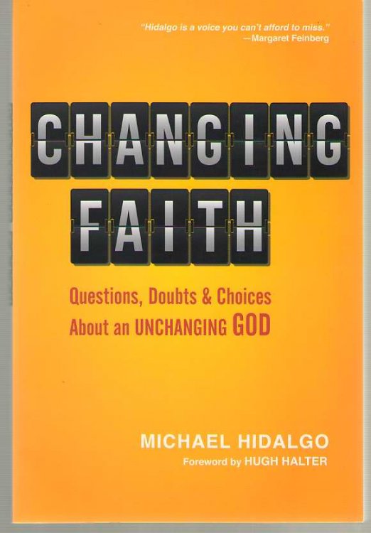 Image for Changing Faith Questions, Doubts and Choices about an Unchanging God Changing Faith Questions, Doubts and Choices about an Unchanging God
