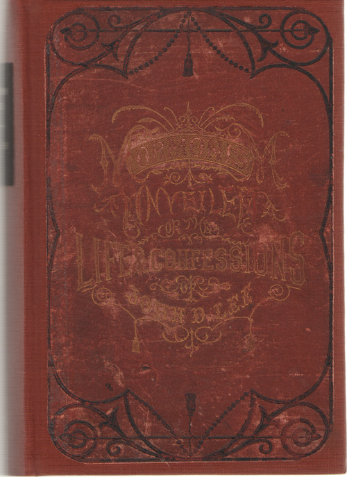 Mormonism Unveiled; Or the Life and Confessions of the Late Mormon Bishop John D. Lee