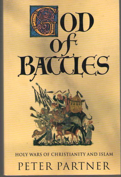 Image for God of Battles Holy Wars of Christianity and Islam God of Battles Holy Wars of Christianity and Islam