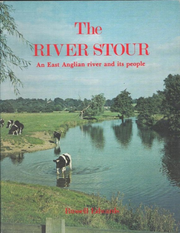 The River Stour. An East Anglian River and Its People.