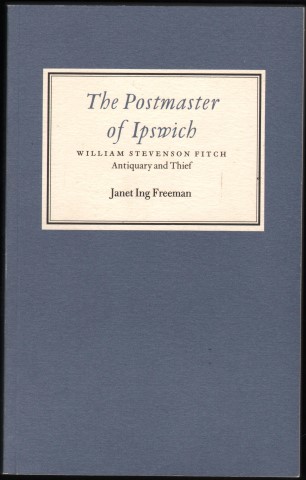 The Postmaster of Ipswich: William Stevenson Fitch, Antiquarian and Thief.