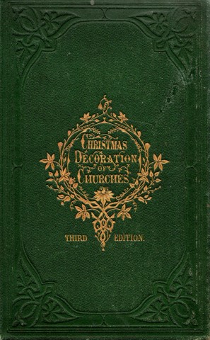 Image for An Essay on the Christmas Decoration of Churches: with an appendix on the mode of decorating churches for Easter, the School Feast, Harvest Thanksgiving, Confirmation, a Marriage, and a Baptism. Illustrated. By The Rev. Edward L. Cutts, B.A. : An Essay on the Christmas Decoration of Churches: with an appendix on the mode of decorating churches for Easter, the School Feast, Harvest Thanksgiving, Confirmation, a Marriage, and a Baptism. Illustrated. By The Rev. Edward L. Cutts, B.A. :