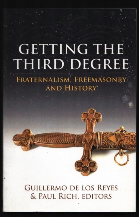 Getting the Third Degree. Fraternalism, Freemasonry and History.