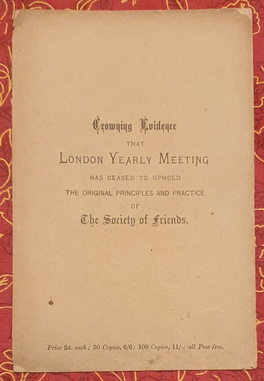 Crowning Evidence That London Yearly Meeting: Has Ceased to Uphold the Original Faith and Practice of the Society of Friends