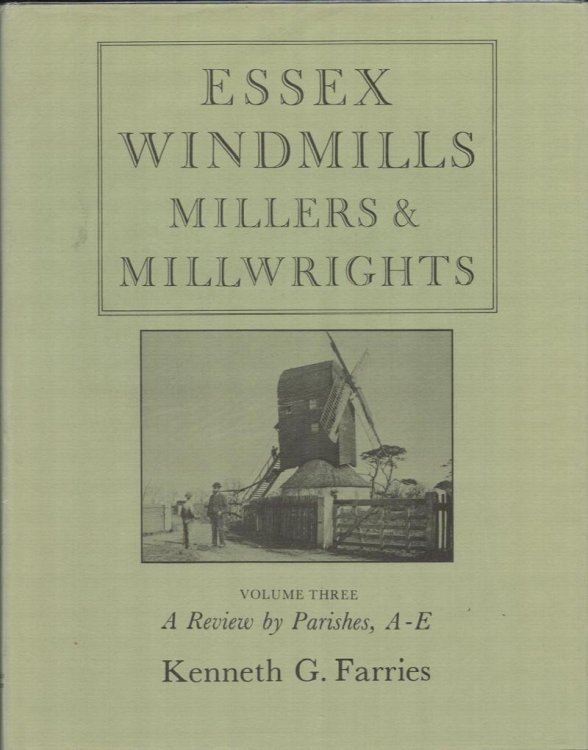 Image for Essex Windmills, Millers & Millwrights. Volume Three: A Review by Parishes, A-E. Essex Windmills, Millers & Millwrights. Volume Three: A Review by Parishes, A-E.