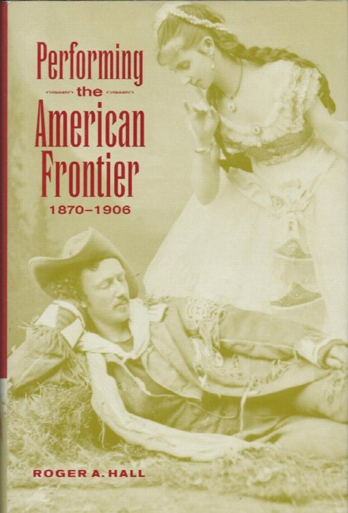 Performing the American Frontier. 1870-1906.