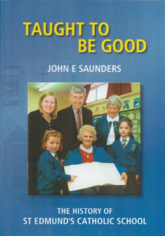 Image for Taught To Be Good. The History of St Edmund's Catholic School. Taught To Be Good. The History of St Edmund's Catholic School.