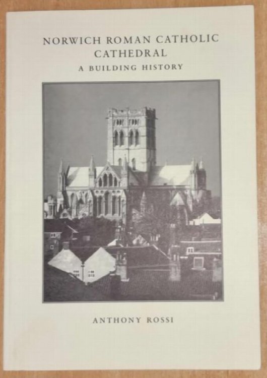 Image for Norwich Roman Catholic Cathedral. A Buiding History . Norwich Roman Catholic Cathedral. A Buiding History .