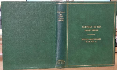 Image for Suffolk in 1327. Being a Subsidy Return - Suffolk Green Books. No. IX. Vol. 11. Suffolk in 1327. Being a Subsidy Return - Suffolk Green Books. No. IX. Vol. 11.