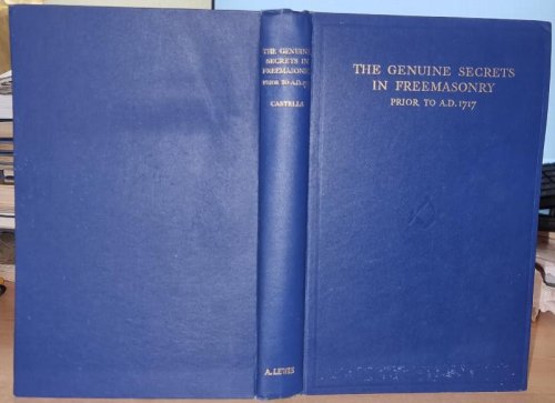 The Genuine Secrets in Freemasonry Prior to A.D.1717.
