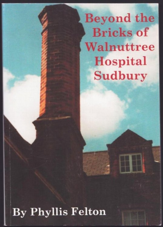 Image for Beyond the Bricks of Walnuttree Hospital Sudbury. Beyond the Bricks of Walnuttree Hospital Sudbury.