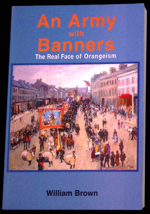 Image for An Army with Banners. The Real Face of Orangeism. An Army with Banners. The Real Face of Orangeism.