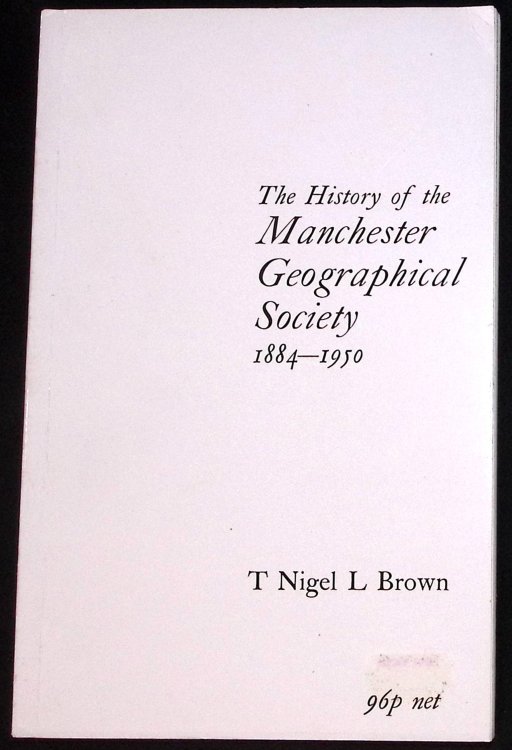 Image for The History of the Manchester Geographical Society 1884-1950. The History of the Manchester Geographical Society 1884-1950.