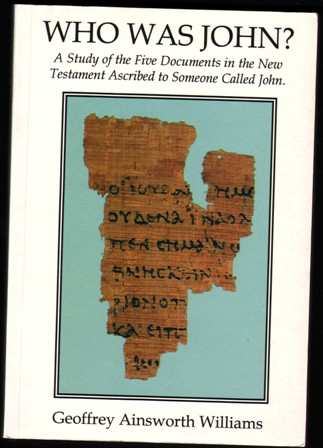 Image for Who Was John A Study of the 5 Documents in the New Testament Ascribed to Someone Called John. Who Was John A Study of the 5 Documents in the New Testament Ascribed to Someone Called John.