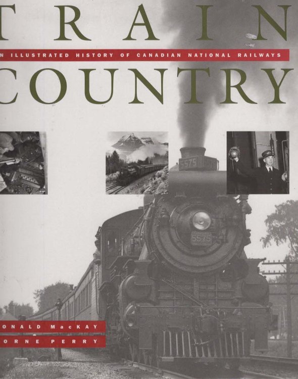 TRAIN COUNTRY. An Illustrated History of Canadian National Railways