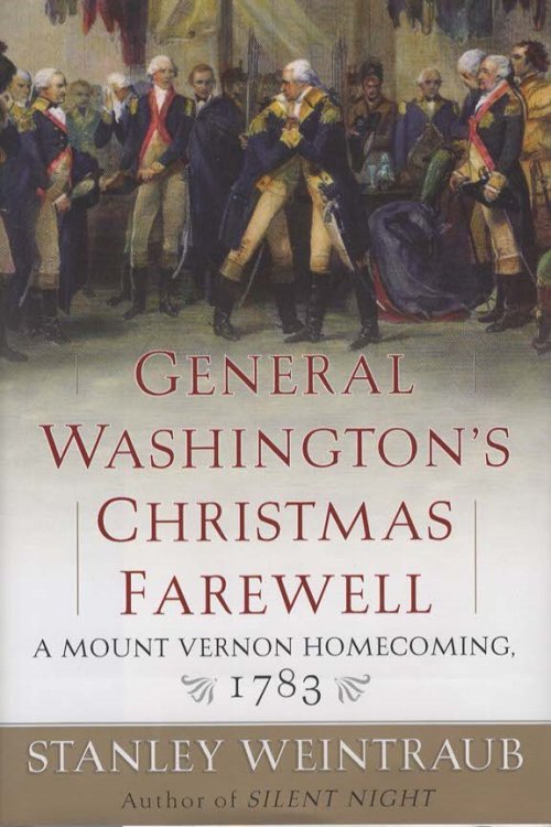 GENERAL WASHINGTON'S CHRISTMAS FAREWELL A Mount Vernon Homecoming, 1783