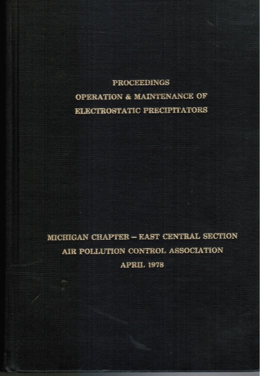 Image for A Specialty Conference on Operation and Maintenance of Electrostatic Precipitators, April 10-12, 1978, the Hyatt Regency Hotel, Dearborn, Michigan A Specialty Conference on Operation and Maintenance of Electrostatic Precipitators, April 10-12, 1978, the Hyatt Regency Hotel, Dearborn, Michigan