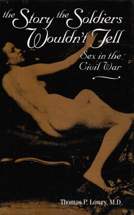 Image for The Story the Soldiers Wouldn't Tell - Sex in the Civil War The Story the Soldiers Wouldn't Tell - Sex in the Civil War