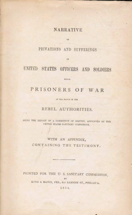 Image for Narrative of Privations and Sufferings of the United States Officers and Soldiers While Prisoners of War in the Hands of the Rebel Authorities Narrative of Privations and Sufferings of the United States Officers and Soldiers While Prisoners of War in the Hands of the Rebel Authorities