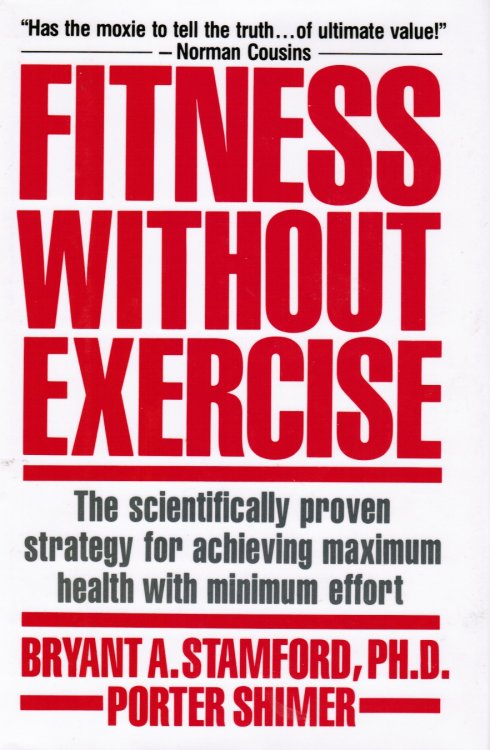Image for Fitness Without Exercise: the Scientifically Proven Strategy for Achieving Maximum Health with Minimum Effort Fitness Without Exercise: the Scientifically Proven Strategy for Achieving Maximum Health with Minimum Effort