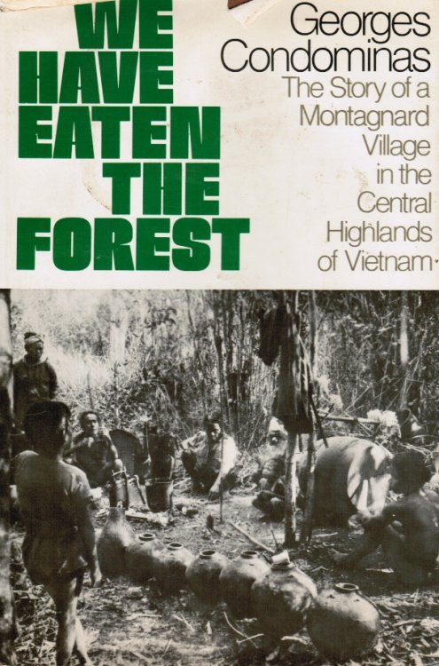 We Have Eaten the Forest: the Story of a Montagnard Village in the Central Highlands of Vietnam; (Original Glossy Photos Included)